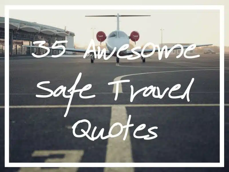 I hope you get value from the safe travel quotes in this post!