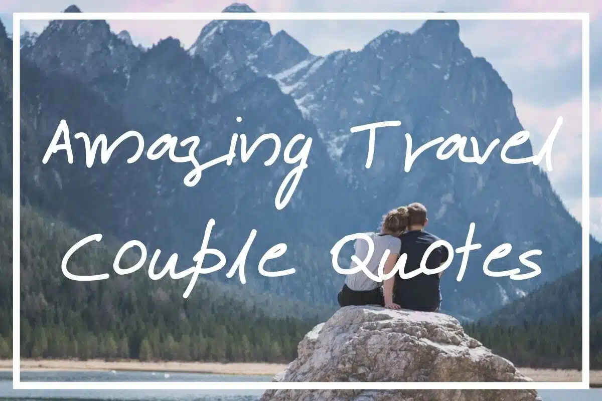 I hope this list of travel couple quotes comes in handy.