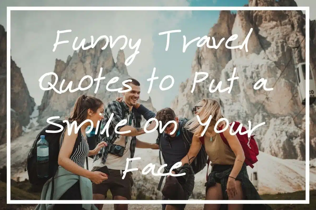 Looking for some funny travel quotes? I hope this list helps!