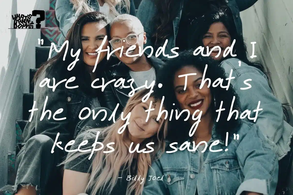 Quotes about craziness with friends - Billy Joel