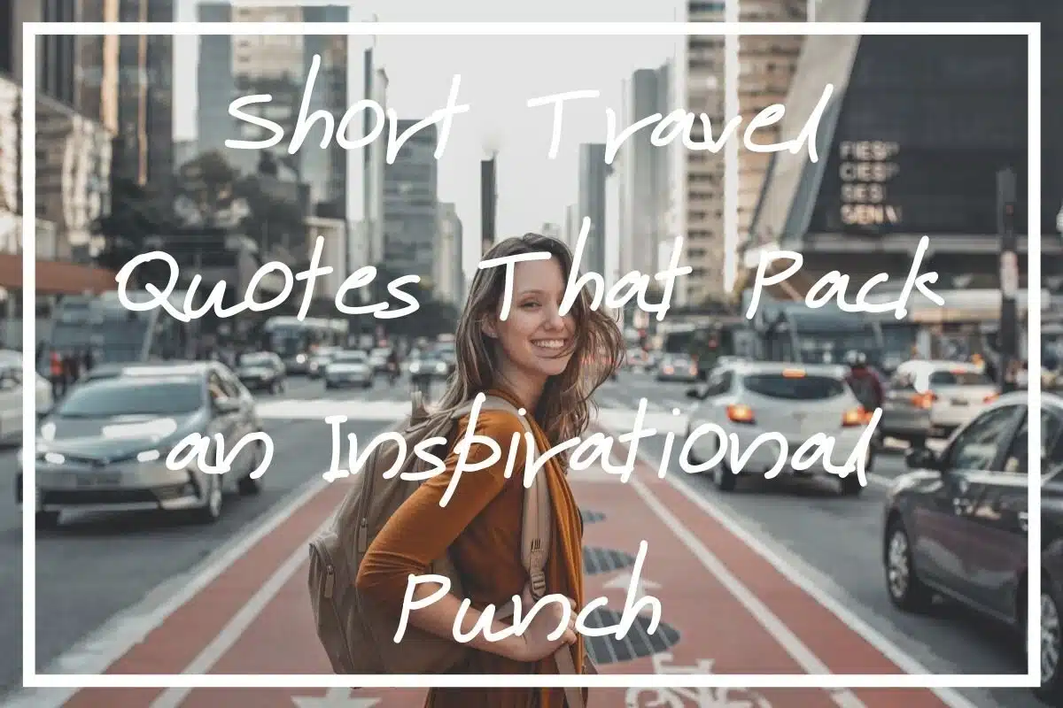 I hope you find value in this list of short travel quotes!