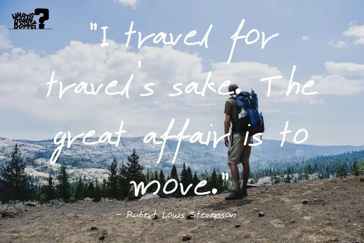 I love this quote from Robert Stevenson! It’s the perfect example of how powerful short travel sayings can be.